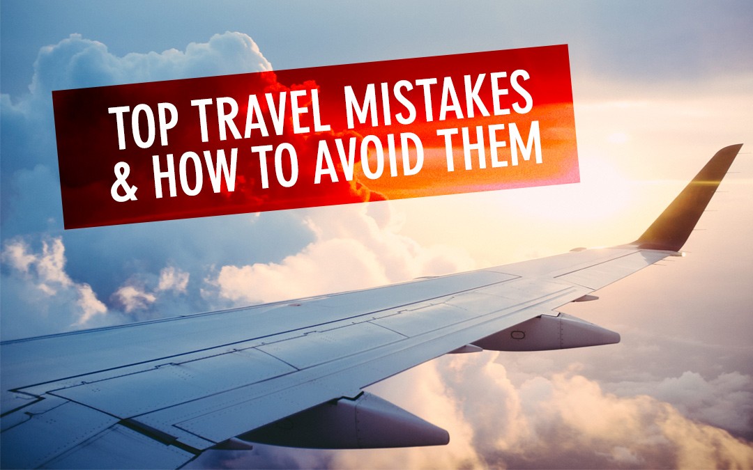 Top 15 Travel Mistakes to Avoid When Visiting a New Country
